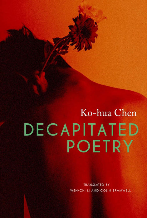 Decapitated Poetry by Ko–hua Chen