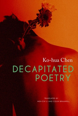 Decapitated Poetry by Ko-Hua Chen