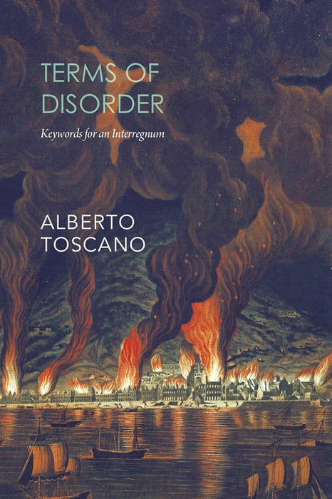 Terms of Disorder: Keywords for an Interregnum by Alberto Toscano