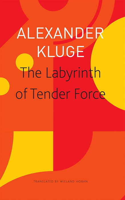 The Labyrinth of Tender Force - Sp. Ed.: - by Alexander Kluge/Wieland Hoban