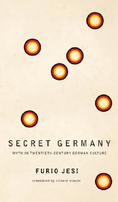 Secret Germany: Myth in Twentieth-Century German Culture by Furio Jesi