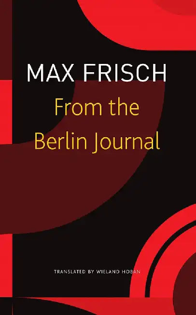 From the Berlin Journal - Sp. Ed.: - by Max Frisch, Wieland Hoban