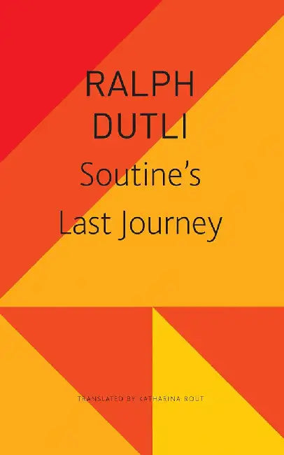 Soutine's Last Journey - Sp. Ed.: - by Ralph Dutli, Katharina Rout