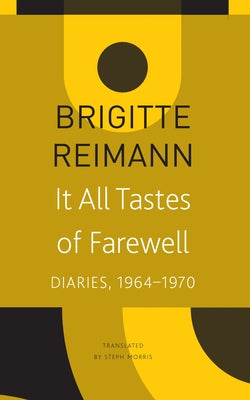 It All Tastes of Farewell: Diaries, 1964-1970 by Brigitte Reimann