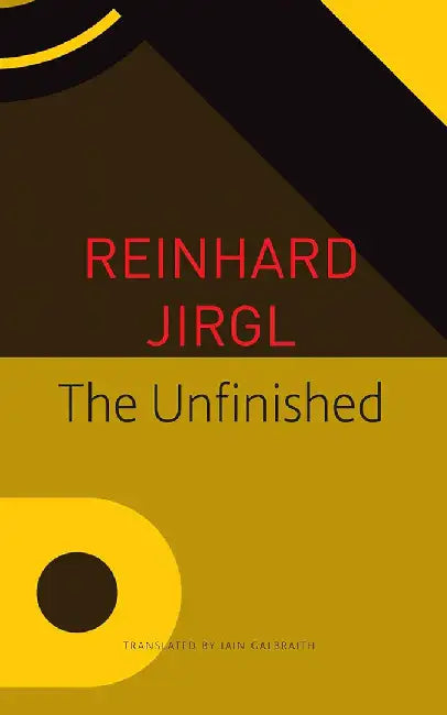 The Unfinished - Sp. Ed.: - by Reinhard Jirgl, Iain Galbraith