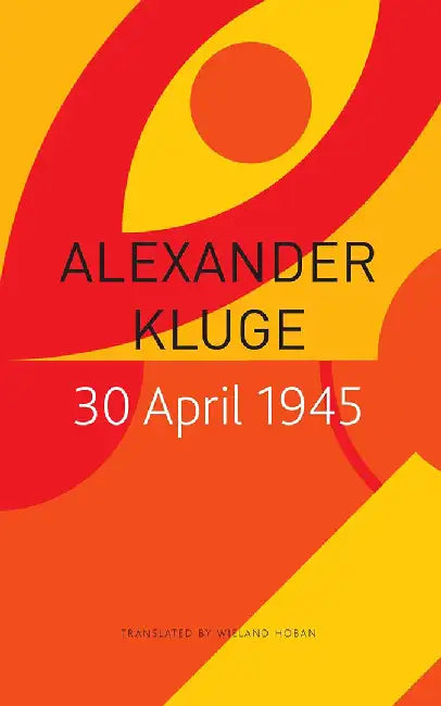 30 April 1945: - by Alexander Kluge, Wieland Hoban