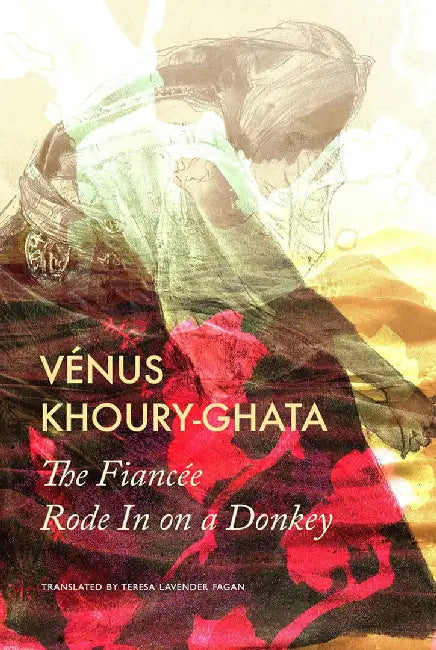 The Fiancée Rode In on a Donkey by Vénus Khoury-Ghata