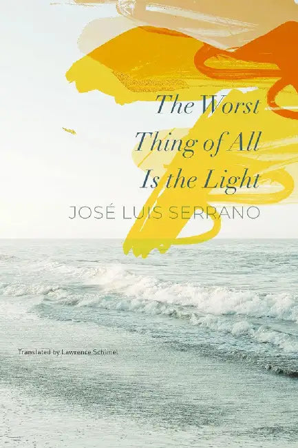 The Worst Thing of All Is the Light by José Luis Serrano