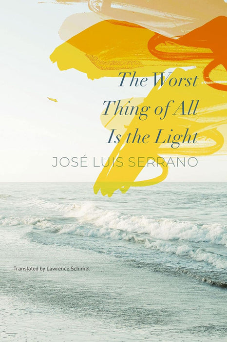 The Worst Thing of All Is the Light by José Luis Serrano