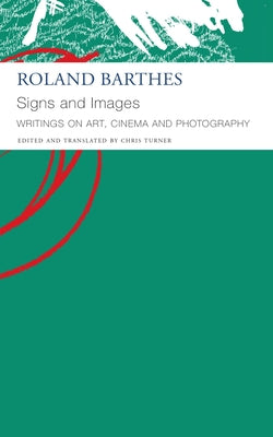 Signs and Images: Writings on Art, Cinema and Photography by Roland Barthes