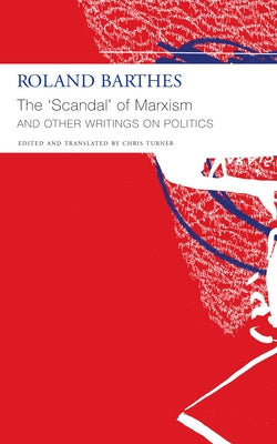 The "Scandal" of Marxism: And Other Writings on Politics by Roland Barthes