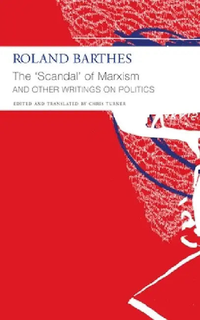 The "Scandal" of Marxism: And Other Writings on Politics by Roland Barthes