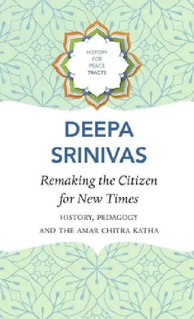Remaking the Citizen for New Times: History, Pedagogy and the Amar Chitra Katha by Deepa Sreenivas
