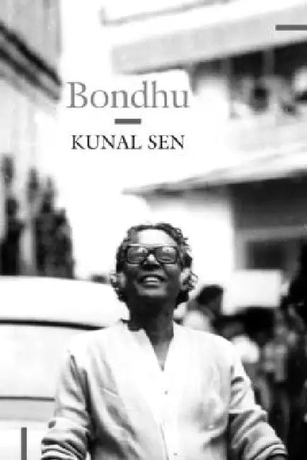 Bondhu: My Father, My Friend by Kunal Sen