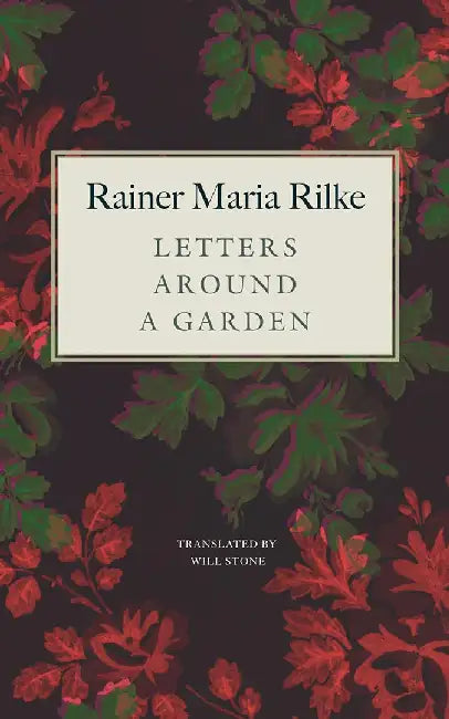 Letters around a Garden: The French List by Rainer Maria Rilke, Will Stone