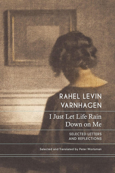 I Just Let Life Rain Down on Me by Rahel Varnhagen von Ense