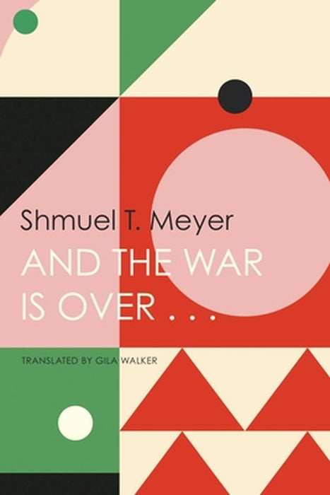 And the War Is Over . . . by Shmuel T. Meyer