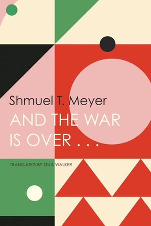 And the War Is Over . . . by Shmuel T. Meyer