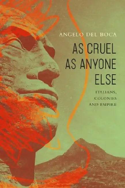 As Cruel as Anyone Else: Italians, Colonies and Empire by Angelo Del Boca