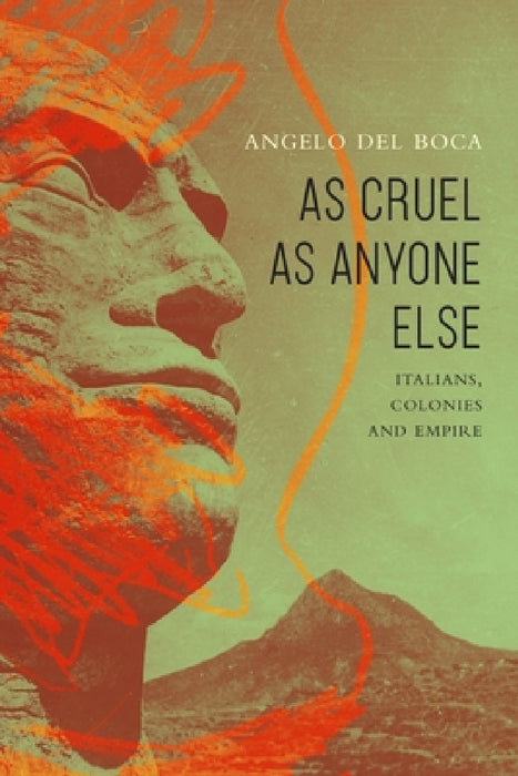 As Cruel as Anyone Else: Italians, Colonies and Empire by Angelo Del Boca, Richard Braude, Richard Braude