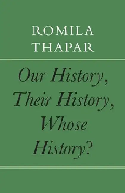 Our History, Their History, Whose History? by Romila Thapar