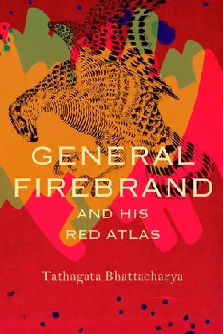 General Firebrand and His Red Atlas by Tathagata Bhattacharya