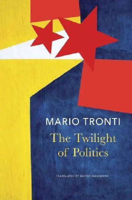 The Twilight of Politics by Mario Tronti