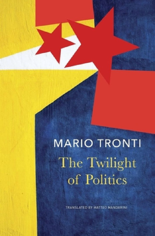 The Twilight of Politics by Mario Tronti