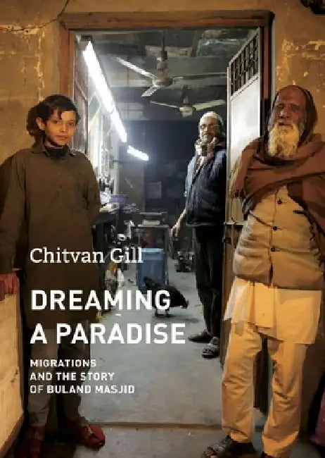 Dreaming a Paradise: The Story of Buland Masjid by Chitvan Gill