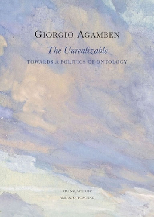 The Unrealizable: Towards a Politics of Ontology by Giorgio Agamben