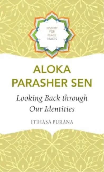 Looking Back Through Our Identities: Itihasa Purana by Aloka Parasher Sen