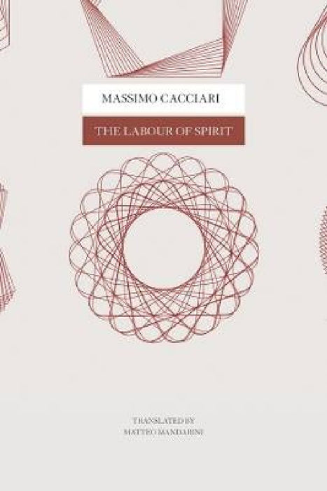The Labour of Spirit by Massimo Cacciari