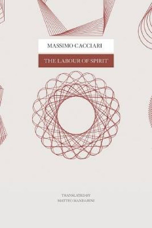 The Labour of Spirit by Massimo Cacciari