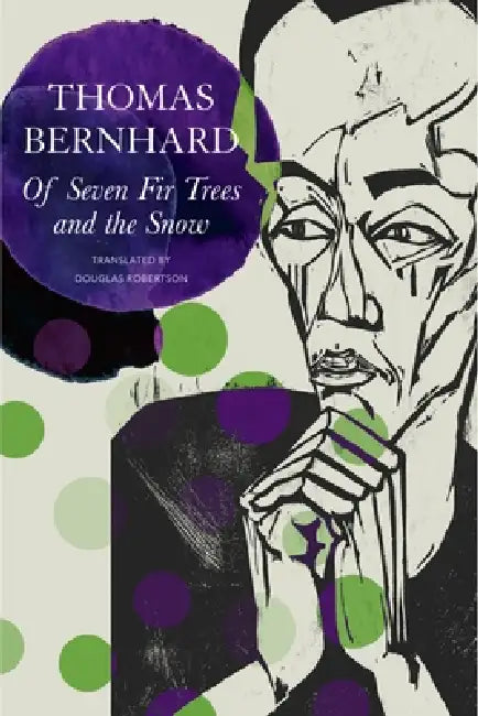 Of Seven Fir Trees And The Snow by Thomas Bernhard