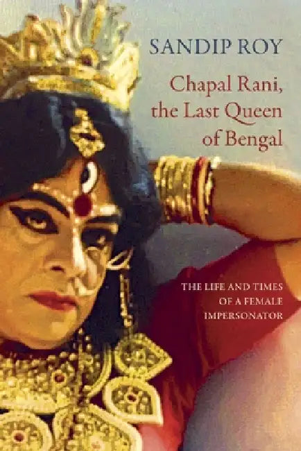 Chapal Rani, The Last Queen Of Bengal by Sandip Roy