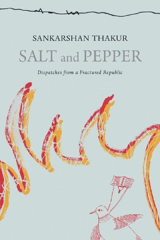 Salt and Pepper: Selected Literary Columns by Sankarshan Thakur