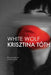 White Wolf: Sixteen Stories by Krisztina Tóth, Owen Good
