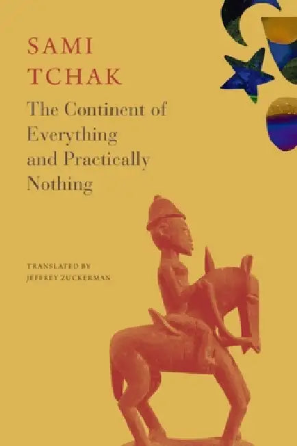 The Continent of Everything and Practically Nothing by Sami Tchak, Jeffrey Zuckerman