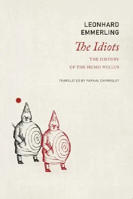 Idiots: The History of the Homo Nullus by Leonhard Emmerling, Parnal Chirmuley