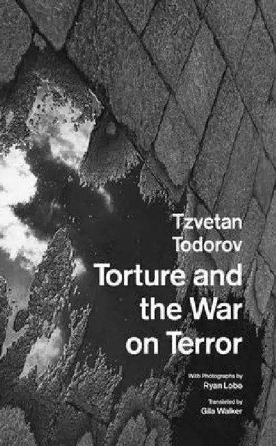 Torture and the War on Terror by Tzvetan Todorov, Gila Walker, Ryan Lobo