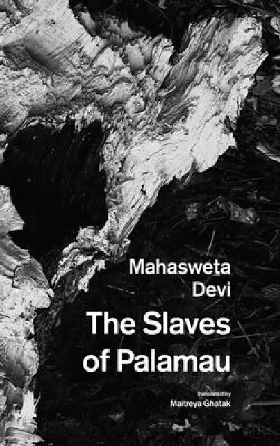 The Slaves of Palamau and Other Writings by Mahasweta Devi, Maitreya Ghatak