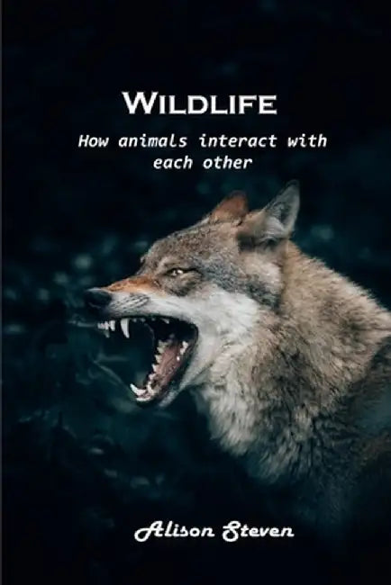 Wildlife: How animals interact with each other by Alison Steven