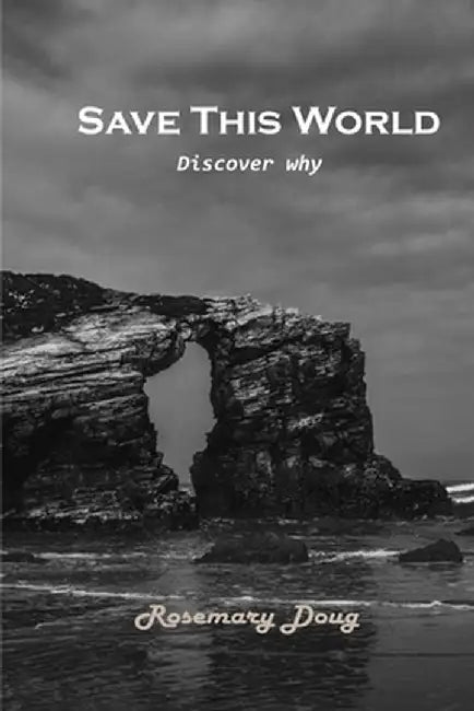 Save This World: Discover why by Rosemary Doug