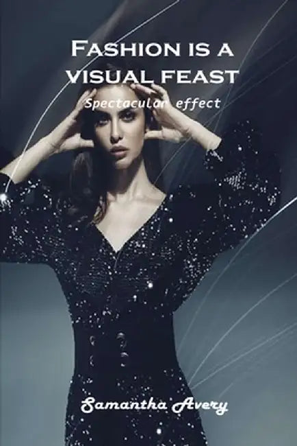 Fashion is a visual feast: Spectacular effect by Samantha Avery