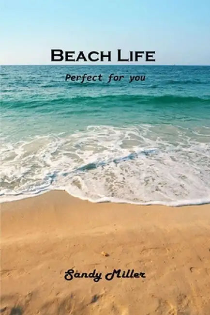 Beach Life: Perfect for you by Sandy Miller