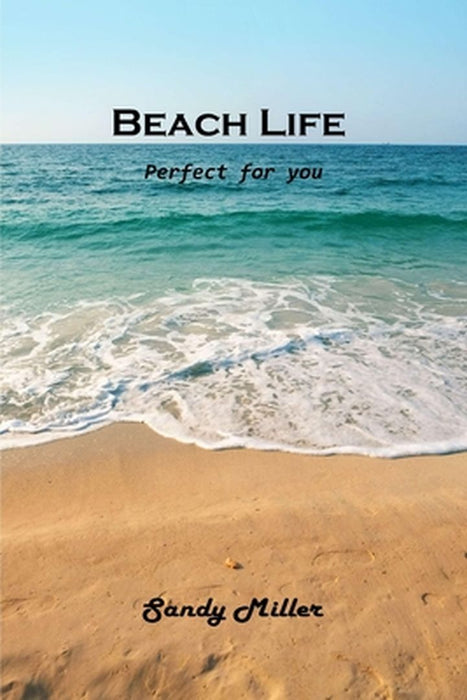 Beach Life: Perfect for you by Sandy Miller