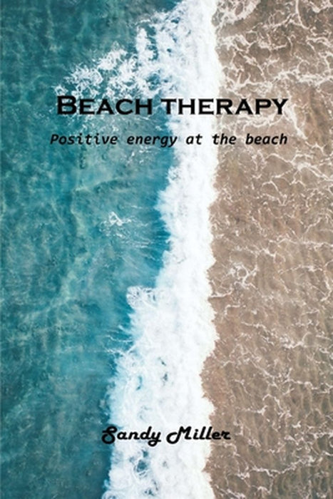 Beach therapy: Positive energy at the beach by Sandy Miller
