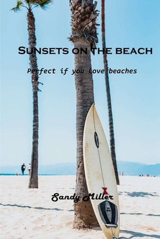 Sunsets on the beach: Perfect if you love beaches by Sandy Miller