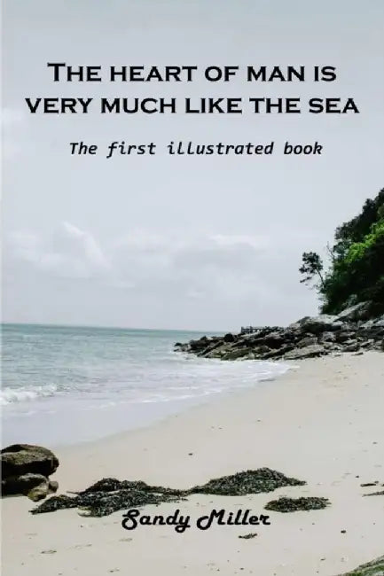 The heart of man is very much like the sea: The first illustrated book by Sandy Miller