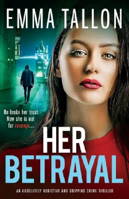 Her Betrayal: An absolutely addictive and gripping crime thriller by Emma Tallon